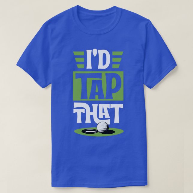 Id Tap That Funny Golf Putt Ball Funny Best Golf U T-Shirt (Design vorne)