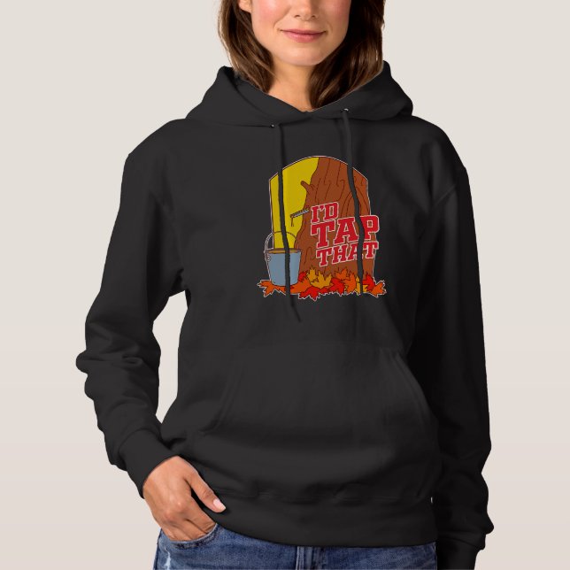 I'd Tap That  Tree Tapping Vermont Maple Syrup Hoodie (Vorderseite)