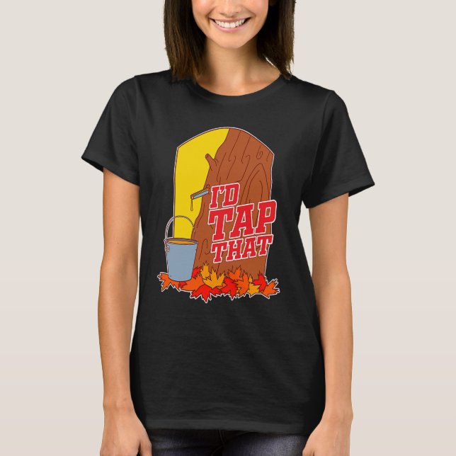 I'd Tap That  Tree Tapping Vermont Maple Syrup T-Shirt (Vorderseite)