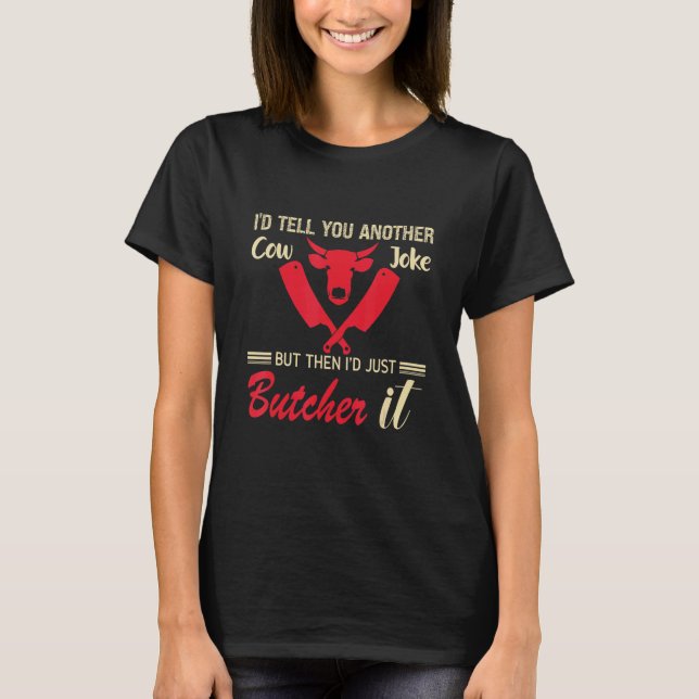 I'd Tell You Another Cow Joke But Then I'd Just Bu T-Shirt (Vorderseite)