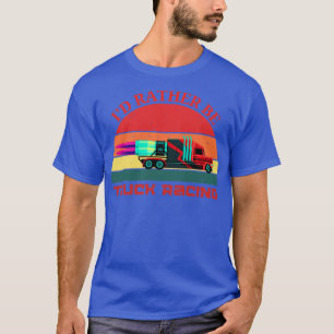 Id vielmehr Be Truck Racing Semi Jet Truck 18 Whee T-Shirt