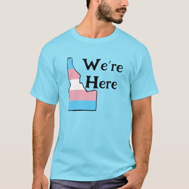 Idaho Trans Pride kundenspezifisch Wir sind hier T-Shirt (Vorderseite)