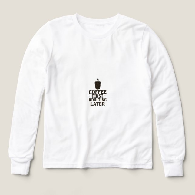 Idee Kaffee zuerst, Erwachsenwerden später (Design Vorderseite)
