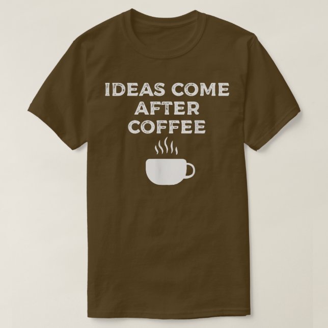 Ideen kommen nach dem Kaffee171 T-Shirt (Design vorne)