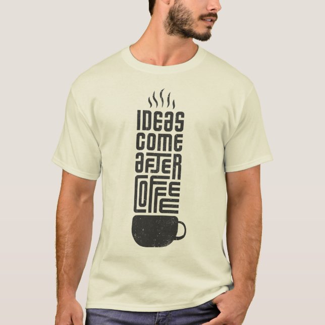 Ideen kommen nach dem Kaffee T-Shirt (Vorderseite)
