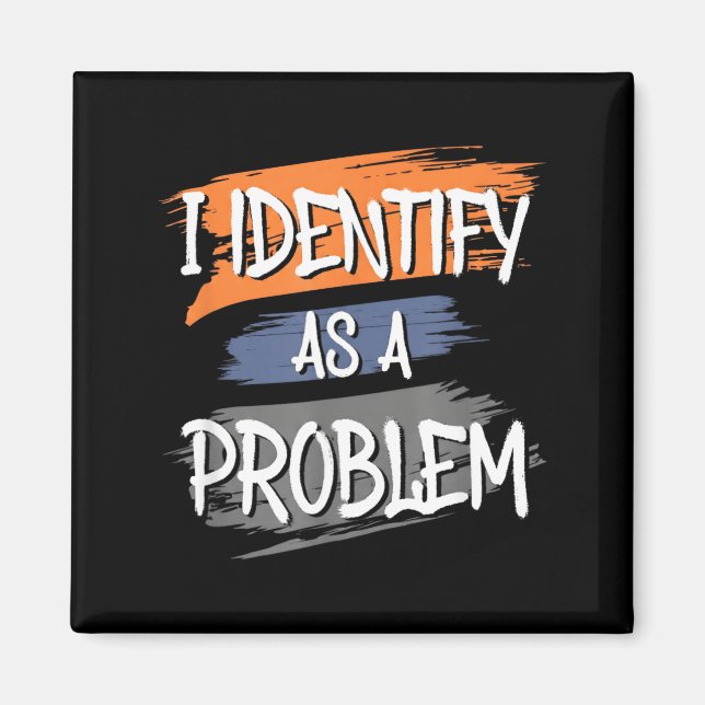 Identifiziere mich als ein Problem Lustiger Humor  Magnet (Vorne)
