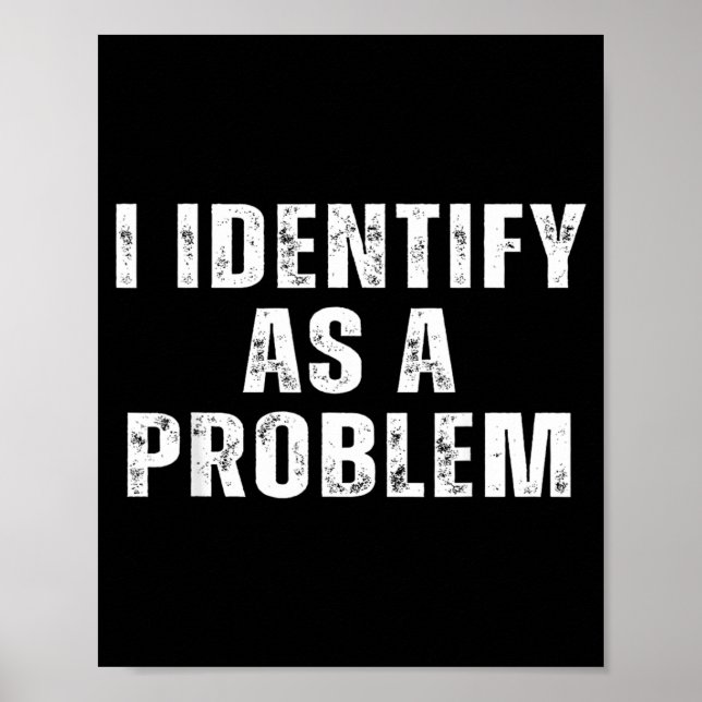 Identifiziere mich als ein Problem Lustiger Humor  Poster (Vorne)