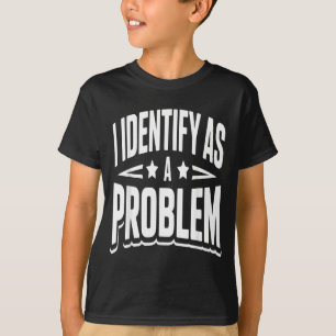 Identifiziere mich als Problem Lustiger sarkastisc T-Shirt
