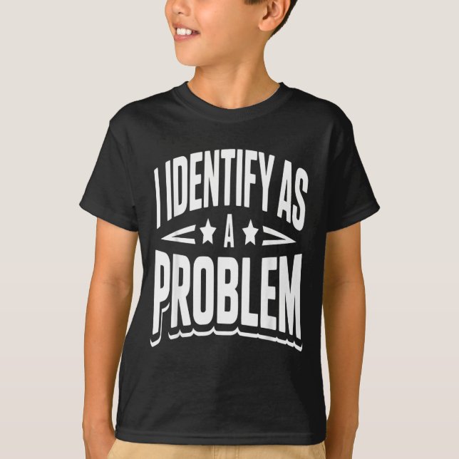 Identifiziere mich als Problem Lustiger sarkastisc T-Shirt (Vorderseite)