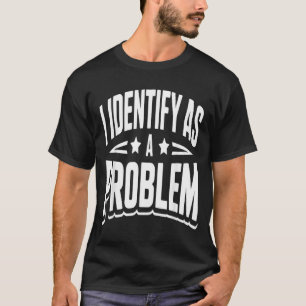 Identifiziere mich als Problem Lustiger sarkastisc T-Shirt