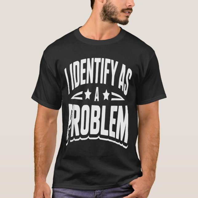 Identifiziere mich als Problem Lustiger sarkastisc T-Shirt (Vorderseite)