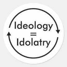 Ideologie = Götzendienst