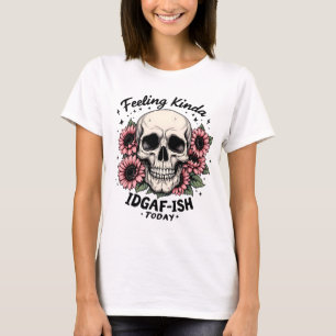 IDGAF-ISH-Shirt Funny Skull Floral Mood T-Shirt
