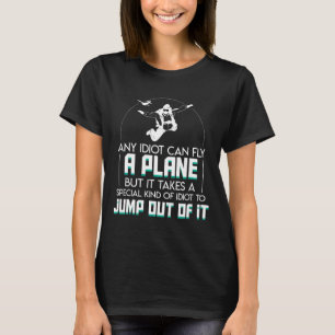 Idiot kann lustiges Spruch Skydiving Liebhaber Shi T-Shirt