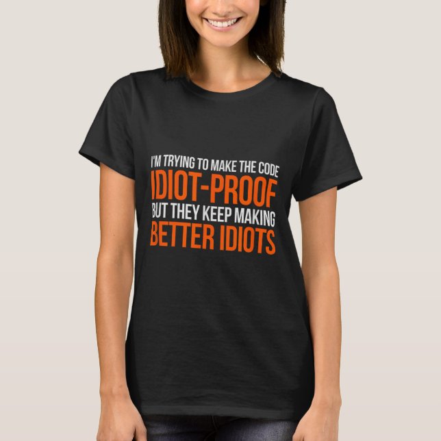 Idiot-proof Code _ Funny Coding Programming Comput T-Shirt (Vorderseite)