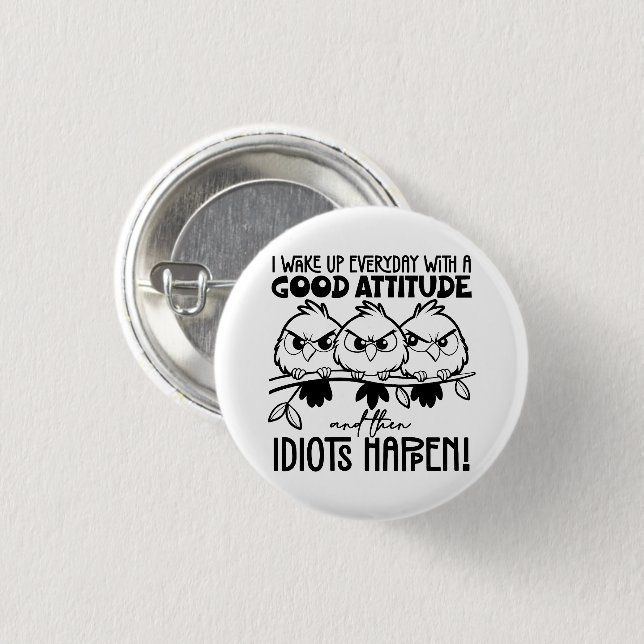 Idioten passieren Lustige Vogel Zitat Geschenke  Button (Vorne & Hinten)