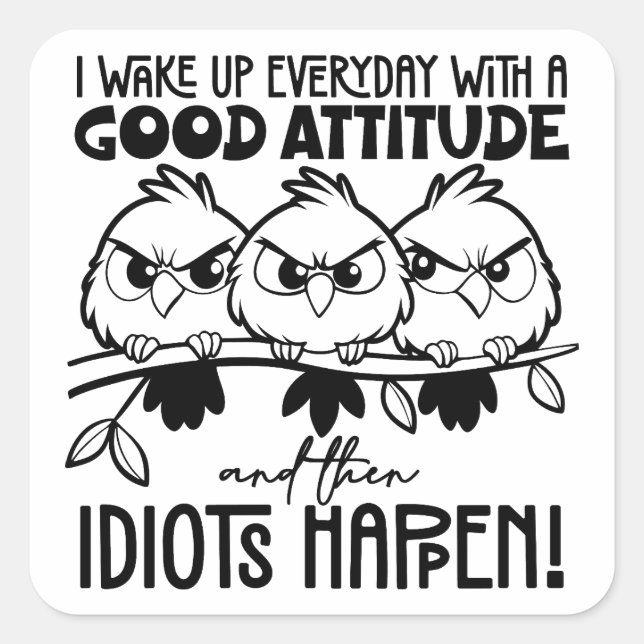 Idiots Happen Funny Bird Quote Gifts  Quadratischer Aufkleber