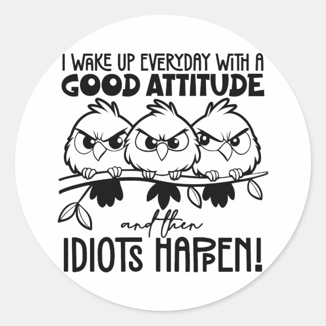 Idiots Happen Funny Bird Quote Gifts  Runder Aufkleber (Vorderseite)