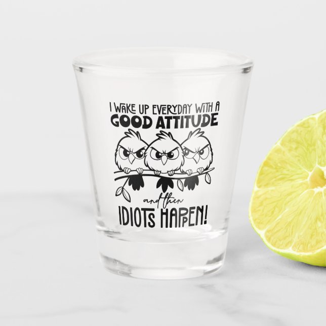 Idiots Happen Funny Bird Quote Gifts  Schnapsglas (Vorderseite)