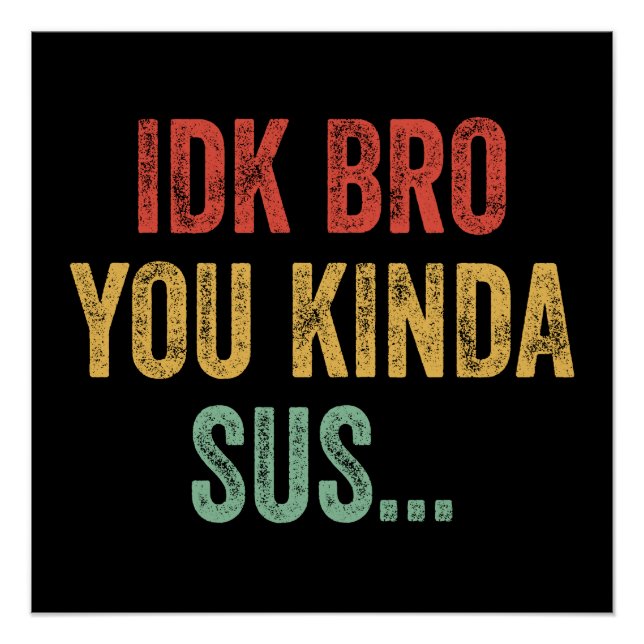 IDK Bro You Kinda Sus Sarcastic Gaming Poster (Vorderseite)