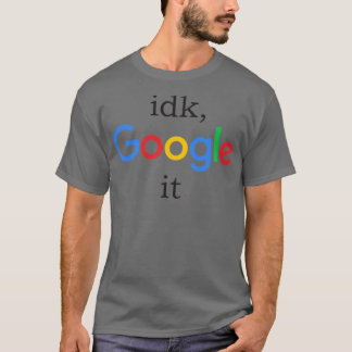 Idk, google es T-Shirt