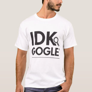 IDK. Google T-Shirt