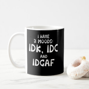 IDK I hat drei Moods IDC und IDGAF Kaffeetasse