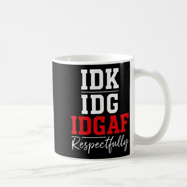 Idk I Idgaf Respectfully Funny Saying  Kaffeetasse (Rechts)