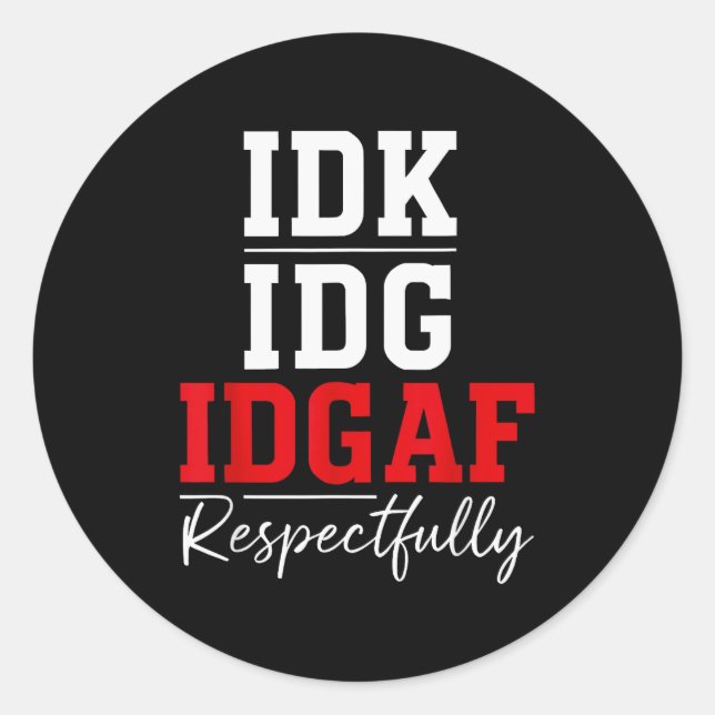 Idk I Idgaf Respectfully Funny Saying  Runder Aufkleber (Vorderseite)