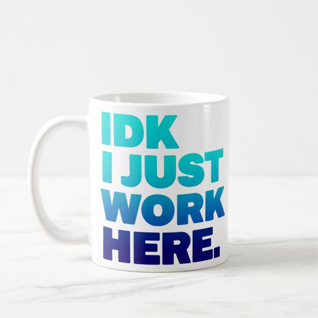 IDK I just work here Tassen - Funny Office Gift (Links)