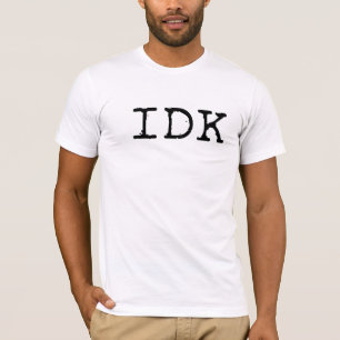 IDK - Ich kenne nicht T-Shirt