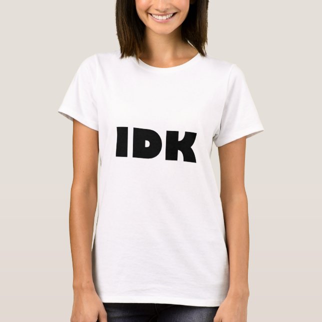 IDK (ich weiß nicht) T-Shirt (Vorderseite)