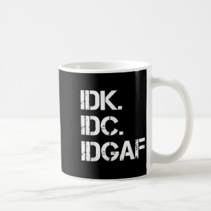 idk idc idgaf Funny Niedlich Graphic idgaf Zitat f Kaffeetasse