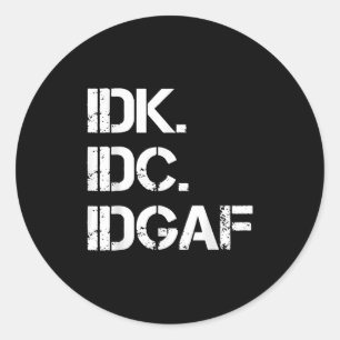 idk idc idgaf Funny Niedlich Graphic idgaf Zitat f Runder Aufkleber