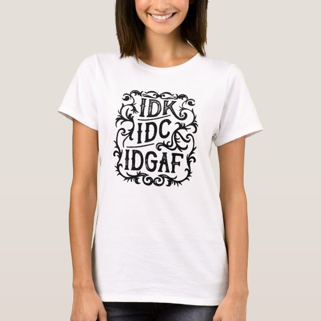 idk idc idgathetic T-Shirt (Vorderseite)