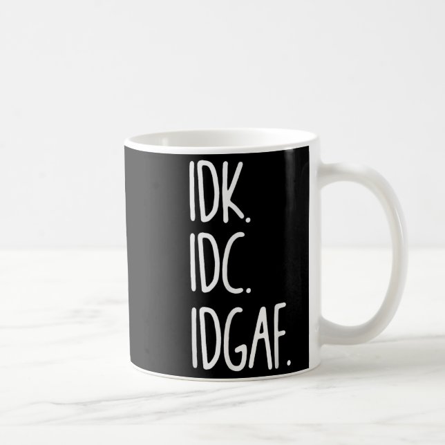 Idk Idgaf - Funny Sarcastic I Dont Know I Dont Kaffeetasse (Rechts)