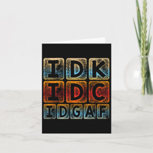 Idk Idgaf Funny Sarcastic Slang Graphic - Sarc Karte