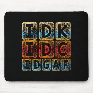 Idk Idgaf Funny Sarcastic Slang Graphic - Sarc Mousepad