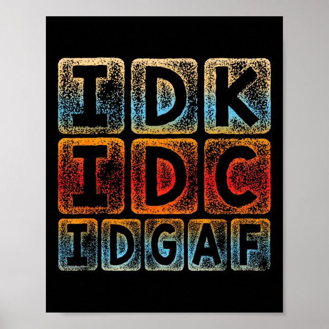 Idk Idgaf Funny Sarcastic Slang Graphic - Sarc Poster (Vorne)
