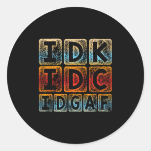 Idk Idgaf Funny Sarcastic Slang Graphic - Sarc Runder Aufkleber