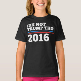 Idk nicht Trumpf Tho T-Shirt
