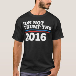 Idk nicht Trumpf Tho T-Shirt