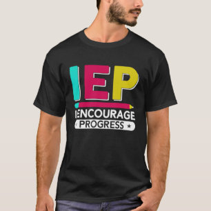 IEP I Encourage Progress Special Education School  T-Shirt