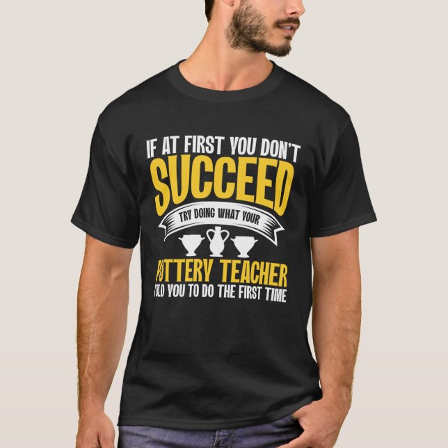 If At First You Don t Succeed Pottery Ceramicist P T-Shirt (Vorderseite)