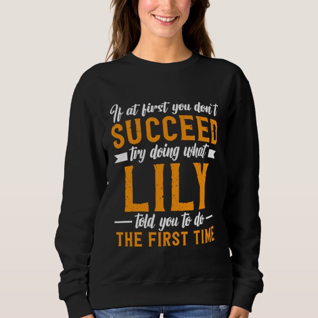 If at First You Don t Succeed Try Doing What Lily  Sweatshirt (Vorderseite)