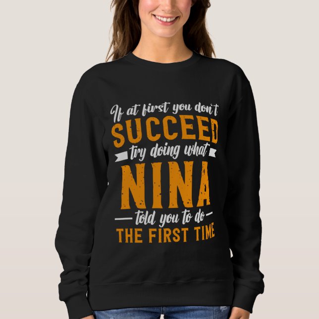 If at First You Don t Succeed Try Doing What NIna  Sweatshirt (Vorderseite)