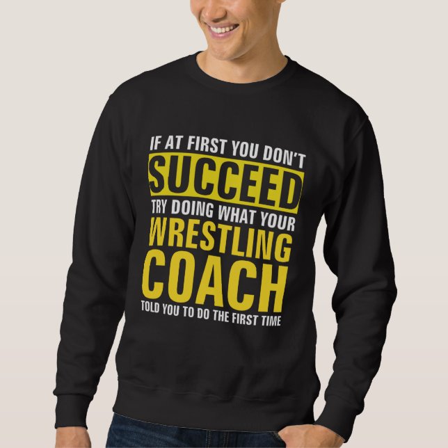 If At First You Don t Succeed  Wrestling Coach Sweatshirt (Vorderseite)