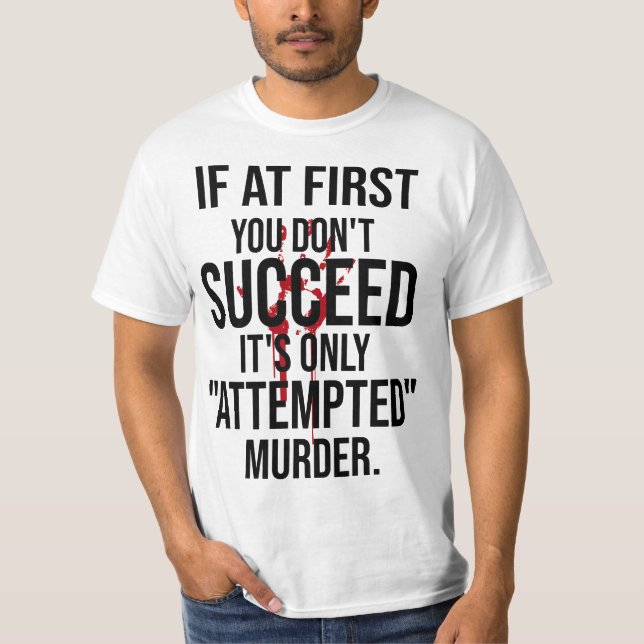 If At First You Don't Succeed It's Only Attempted  T-Shirt (Vorderseite)