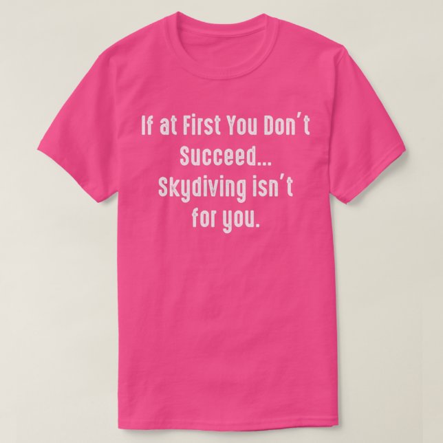 If at First You Dont Succeed Skydiving Isnx27t for T-Shirt (Design vorne)