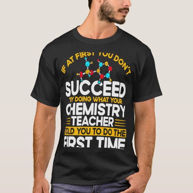 If At First You Don't Succeed Try Doing Chemistry  T-Shirt (Vorderseite)